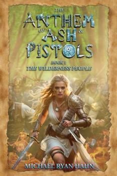 Paperback The Anthem of Ash & Pistols: Book 1 the Wilderness People Book