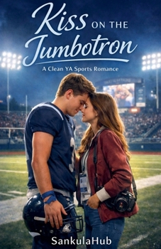 Kiss on the Jumbotron: A Clean YA Sports Romance