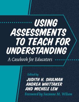 Paperback Using Assessments to Teach for Understanding: A Casebook for Educators Book