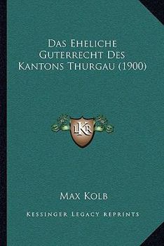 Paperback Das Eheliche Guterrecht Des Kantons Thurgau (1900) [German] Book