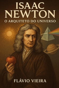 Isaac Newton: O Arquiteto do Universo (Portuguese Edition)