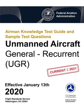 Paperback Airman Knowledge Test Guide and Sample Test Questions - Unmanned Aircraft General - Recurrent (UGR): Federal Aviation Administration (FAA) Book