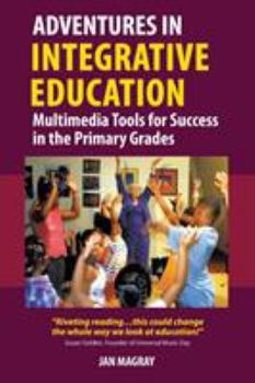 Paperback Adventures in Integrative Education: Multimedia Tools for Success in the Primary Grades Book