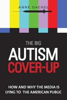 Hardcover The Big Autism Cover-Up: How and Why the Media Is Lying to the American Public Book