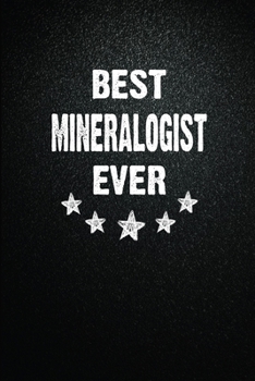 Paperback Best Mineralogist Ever: 6"x9" Inch- 100 Pages Blank Lined Journal Notebook Appreciation Gift. Paperback. Birthday or Christmas Gift For Minera Book