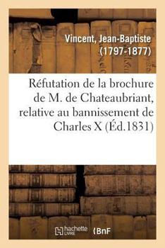 Paperback Réfutation de la Brochure de M. de Chateaubriant, Relative Au Bannissement de Charles X: Et de Sa Famille [French] Book