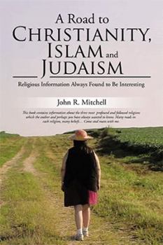 Paperback A Road to Christianity, Islam and Judaism: Religious Information Always Found to Be Interesting Book