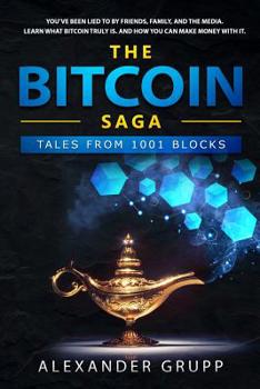 Paperback The Bitcoin Saga: Tales from 1001 Blocks: Learn the unfiltered truth about Bitcoin and why it will change the future while making a lot Book