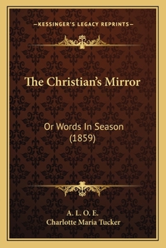 Paperback The Christian's Mirror: Or Words In Season (1859) Book