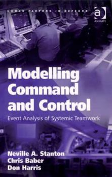 Hardcover Modelling Command and Control: Event Analysis of Systemic Teamwork Book