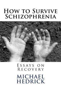 Paperback How to Survive Schizophrenia: Essays on Recovery Book
