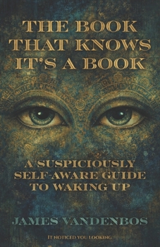 Paperback The Book That Knows It's a Book: A Suspiciously Self-Aware Guide to Waking Up Book
