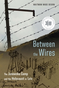 Paperback Between the Wires: The Janowska Camp and the Holocaust in LVIV Book