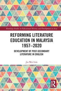 Reforming Literature Education in Malaysia 1957-2020: Development of Post-Secondary Literature in English