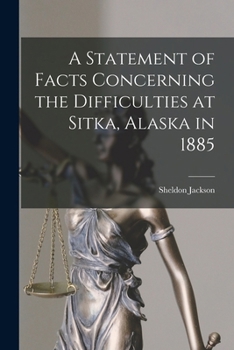 Paperback A Statement of Facts Concerning the Difficulties at Sitka, Alaska in 1885 Book
