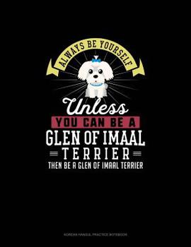 Paperback Always Be Yourself Unless You Can Be A Glen of Imaal Terrier Then Be A Glen of Imaal Terrier: 6 Columns Columnar Pad Book