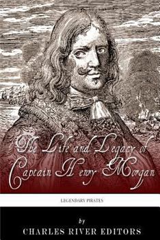 Legendary Pirates: The Life and Legacy of Captain Henry Morgan