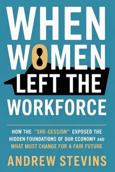 When Women Left the Workforce: How the “She-cession” Exposed the Hidden Foundations of Our Economy and What Must Change for a Fair Future