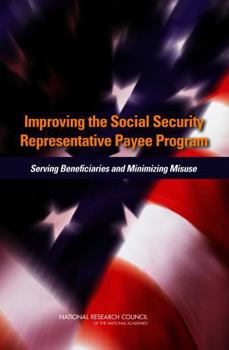 Paperback Improving the Social Security Representative Payee Program: Serving Beneficiaries and Minimizing Misuse Book