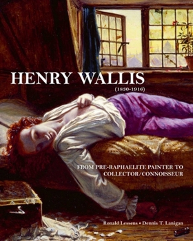 Hardcover Henry Wallis: From Pre-Raphaelite Painter to Collector/Connoisseur Book
