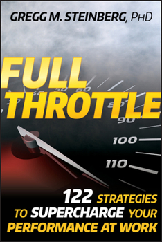 Hardcover Full Throttle: 122 Strategies to Supercharge Your Performance at Work Book