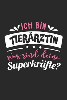 Ich Bin Tierärztin Was Sind Deine Superkräfte?: A5 Blanko • Notebook • Notizbuch • Taschenbuch • Journal • Tagebuch - Ein lustiges Geschenk für ... beste Tierärztin der Welt (German Edition)