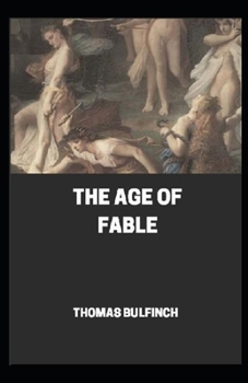 Paperback Bulfinch's Mythology, The Age of Fable by Thomas Bulfinch (Annotated) Book