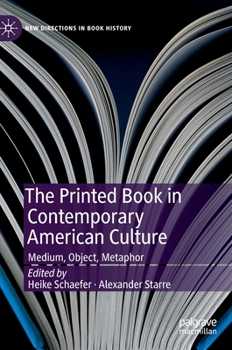 The Printed Book in Contemporary American Culture : Medium, Object, Metaphor - Book  of the New Directions in Book History