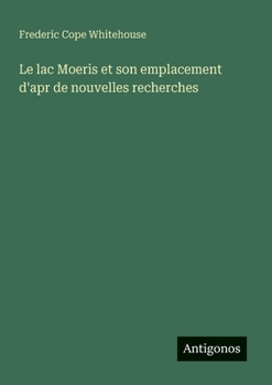 Paperback Le lac Moeris et son emplacement d'apr de nouvelles recherches [French] Book