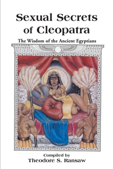 Paperback Sexual Secrets of Cleopatra: The Wisdom of the Ancient Egyptians Book