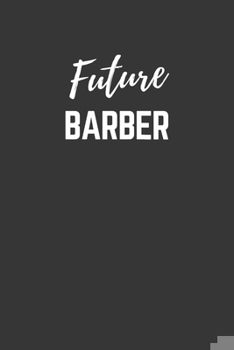 Paperback Future Barber Notebook: Lined Journal (Gift for Aspiring Barber), 120 Pages, 6 x 9, Matte Finish Book