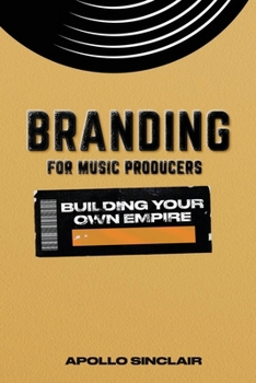 Branding for Music Producers: Building Your Music Empire