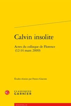 Calvin insolite: Actes du colloque de Florence (12-14 mars 2009)