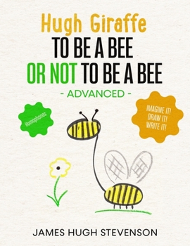 Paperback Hugh Giraffe: To be a bee or not to be a bee: Homophones. Advanced. Imagine it! Draw it! Write it! Book