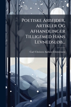 Paperback Poetiske Arbejder, Artikler Og Afhandlinger Tilligemed Hans Levnedsløb... [Danish] Book