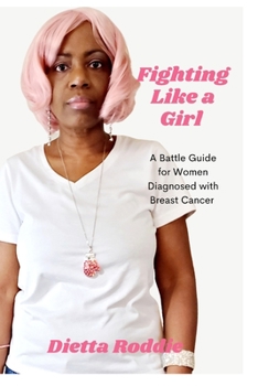 Paperback Fighting Like a Girl: A Battle Guide For Women Diagnosed With Breast Cancer Book