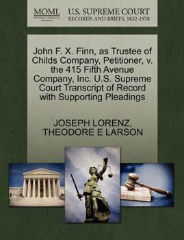 Paperback John F. X. Finn, as Trustee of Childs Company, Petitioner, V. the 415 Fifth Avenue Company, Inc. U.S. Supreme Court Transcript of Record with Supporti Book