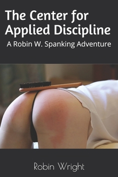 Paperback The Center for Applied Discipline: A Robin W. Spanking Adventure Book