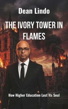 Paperback The Ivory Tower in Flames: How Higher Education Lost Its Soul Book