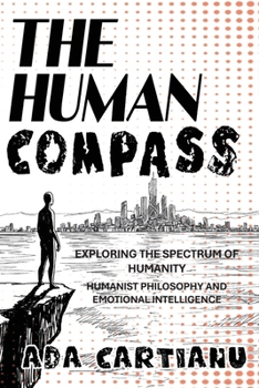 Paperback The Human Compass - Exploring The Spectrum Of Humanity: Humanist Philosophy and Emotional Intelligence Book