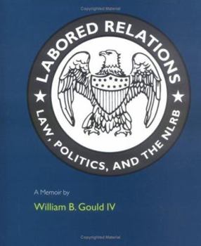 Hardcover Labored Relations: Law, Politics, and the Nlrb--A Memoir Book