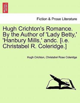 Paperback Hugh Crichton's Romance. by the Author of 'Lady Betty, ' 'Hanbury Mills, ' Andc. [I.E. Christabel R. Coleridge.] Book