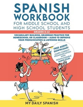 Paperback Spanish Workbook for Middle School and High School Students - Grades 6-12: Vocabulary building, grammar practice for homeschool or classroom + audio t Book