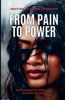 Paperback From Pain to Power: Reclaiming My Voice and Healing My Soul Book