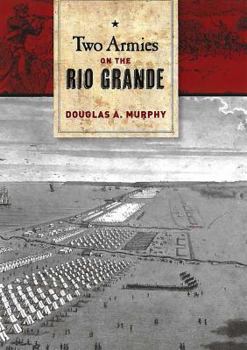 Hardcover Two Armies on the Rio Grande: The First Campaign of the Us-Mexican War Book