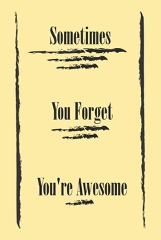Sometimes You Forget You're Awesome ;:best gift Birthday/Valentine's Day/Anniversary for friendS , FAMILY. Notebook , Journal to Write Funny Ideas for ... 120 pages, 6x9 , soft Cover , matte finish
