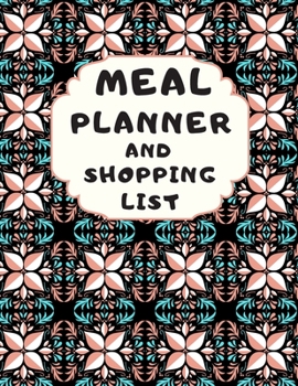 Meal Planner And Shopping List: Track And Plan Your Meals Weekly, 55 Week Food Planner, Log, Diary, Journal, Calendar, Meal Prep And Planning Grocery List (112 Pages, Size 8.5 x 11)