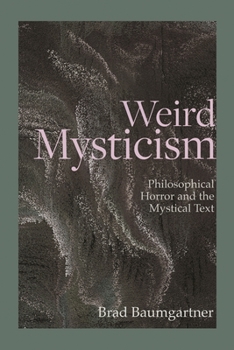 Hardcover Weird Mysticism: Philosophical Horror and the Mystical Text Book
