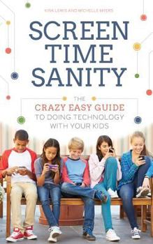 Paperback Screen Time Sanity: The Crazy Easy Guide to Doing Technology with Your Kids Book