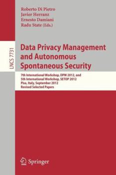 Paperback Data Privacy Management and Autonomous Spontaneous Security: 7th International Workshop, Dpm 2012, and 5th International Workshop, Setop 2012, Pisa, I Book